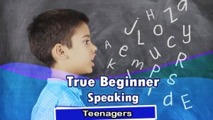 BEGINNER TEENAGERS SPEAKING
